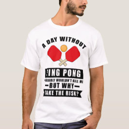 卓球のない日は私を殺さないでしょう Tシャツ