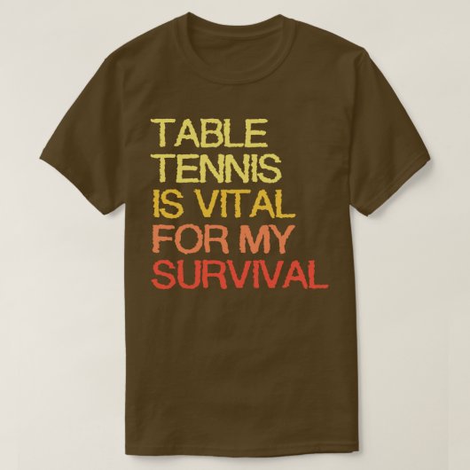 卓球は私の生存に不可欠だ Tシャツ (デザイン正面)