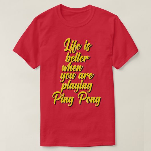 卓球をプレイしているときの方が人生は楽しい Tシャツ (デザイン正面)