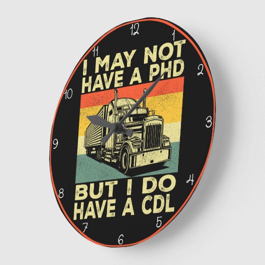 博士号は持っていないが、私はCDL"トラック運転手を持っている ラージ壁時計 (傾斜)