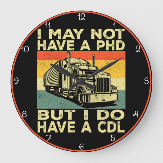 博士号は持っていないが、私はCDL"トラック運転手を持っている ラージ壁時計 (正面)