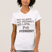 博士号ギフトNoスリープNoお金NoライフPhd学生 Tシャツ (正面)