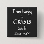 危機のおもしろい引用文機知に富んだ仕事のユーモアのジョークを持っている 缶バッジ (正面)