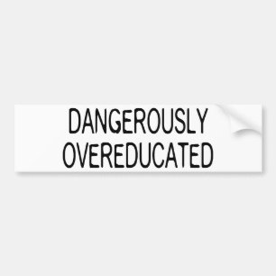 危険なほどにOvereducated バンパーステッカー