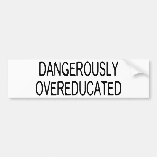 危険なほどにOvereducated バンパーステッカー (正面)