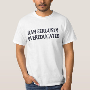 危険なほどにOvereducated Tシャツ