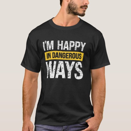 危険なやり方で私は幸せ Tシャツ (正面)