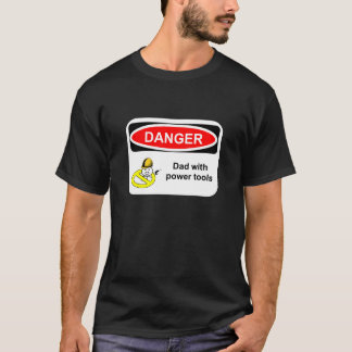 危険: 動力工具を持つパパ Tシャツ