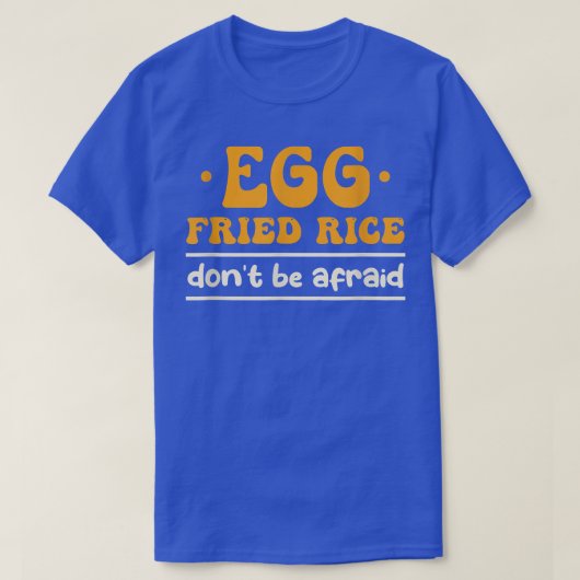 卵のチャーハン恐れてはいけない料理チャーハン Tシャツ (デザイン正面)