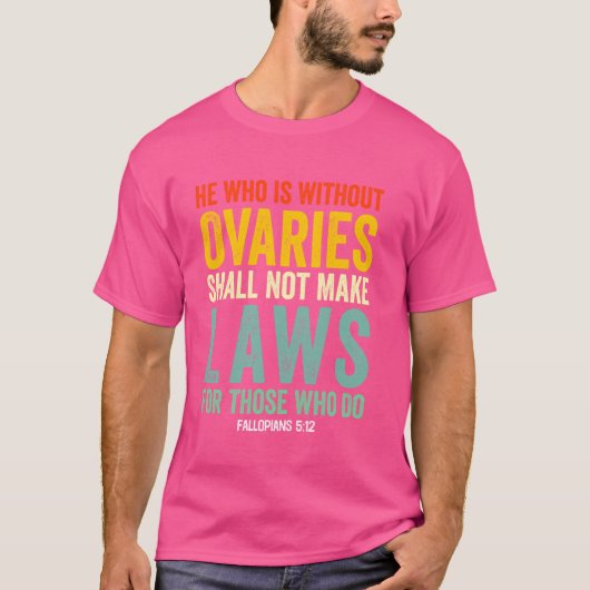 卵巣を持たない者は、法律を制定してはならない Tシャツ (正面)
