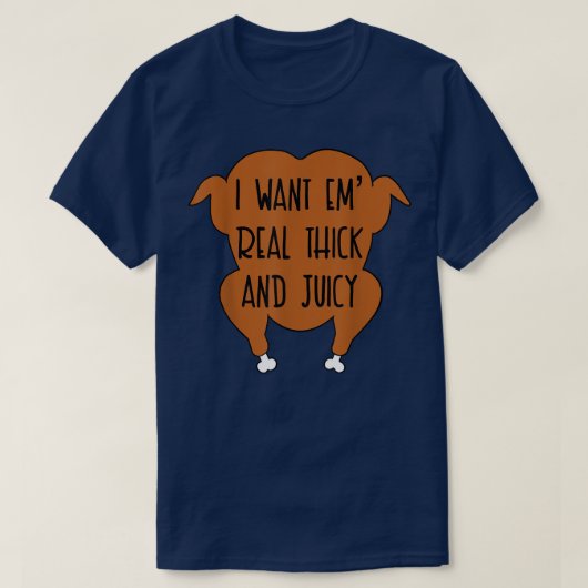 厚くてジューシーな七面鳥の感謝祭おもしろいが欲しい Tシャツ (デザイン正面)
