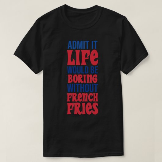 友人がいなければ退屈な人生になるだろうと認フランスのめる Tシャツ (デザイン正面)