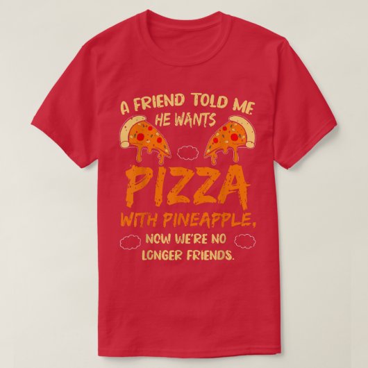 友人がパイナップルのおもしろいでピザが欲しいと言った Tシャツ (デザイン正面)