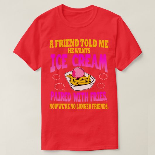 友人がFrと一緒にアイスクリームを食べたいと言った Tシャツ (デザイン正面)