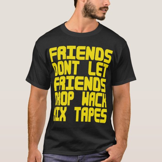 友人がWack MixTapesをドロップするのを許可しない – - Tee Tシャツ (正面)