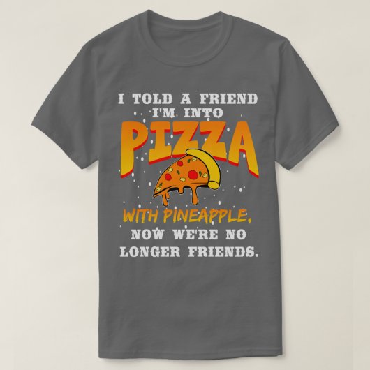 友人にパイナップルとピザを食べさせたのよ Tシャツ (デザイン正面)