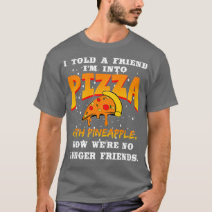 友人にパイナップルとピザを食べさせたのよ Tシャツ