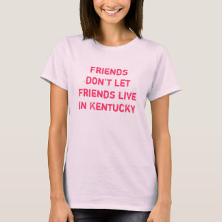 友人はケンタッキーに友人を住まわせていない Tシャツ