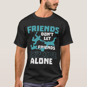 友人は友人のスカイダイビングを一人で許可しない – スカイダイビング Tシャツ