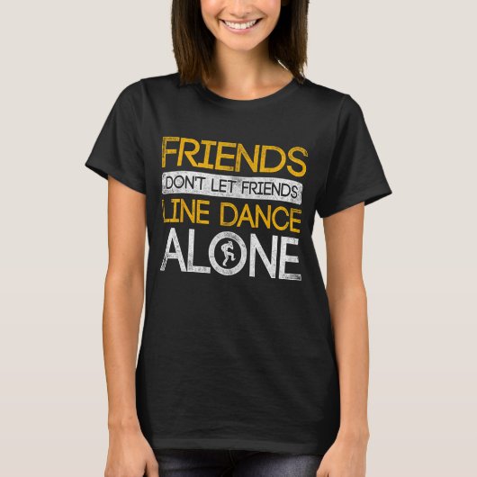 友人は友人のLinedance単独のLine Dancを許可しない Tシャツ (正面)