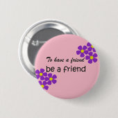 「友人を持つためには、友人になろう」 – 友情引用文 缶バッジ (正面&裏面)