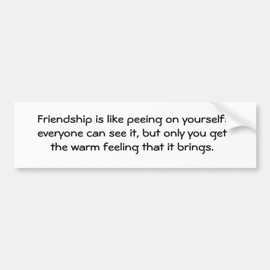 友情はあなた自身で小便をすることのようです: 皆… バンパーステッカー (正面)