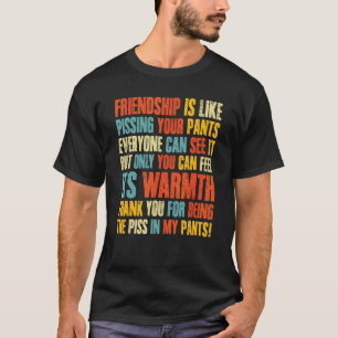 友情は誰でも出来るあなたのズボンを怒るようなものだ Tシャツ