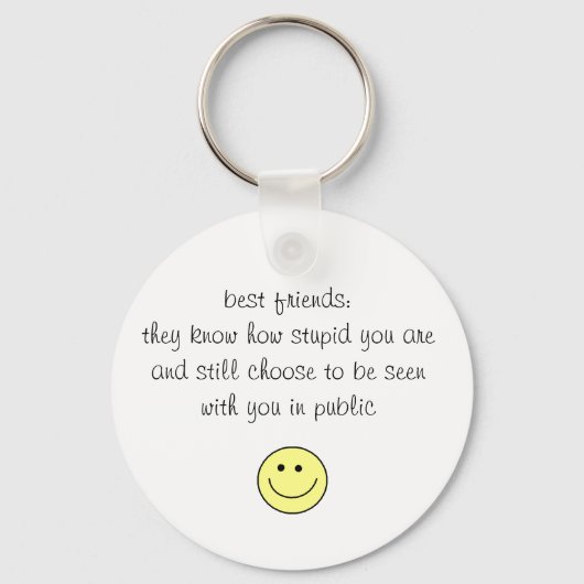 友最高の人：彼らはあなたの愚かさを知っている… キーホルダー (正面)