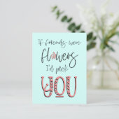 友達が花だとしたらあなたを選ぶよ ポストカード (スタンド正面)