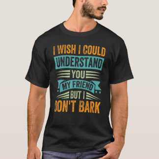 友達のあなたが理解できたらいいのに - でも無理 Tシャツ