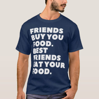 友達はあなたに食べ物を買ってくれる 最高の友達はあなたの食べ物を食べる fr tシャツ