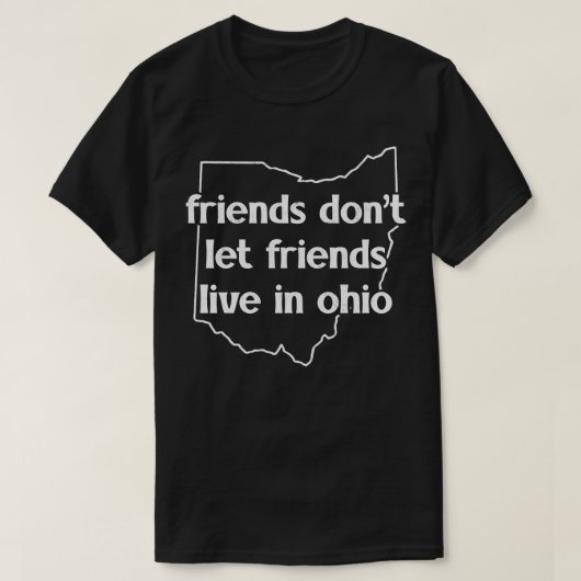 友達はオハイオに友達を住まわせない Tシャツ (デザイン正面)