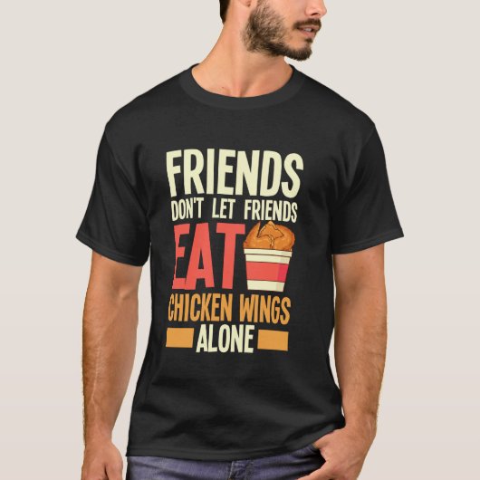 友達は一人でチキンウィングを食べさせない Tシャツ (正面)