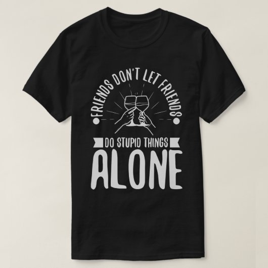 友達は友達にバカなことをさせないように Tシャツ (デザイン正面)