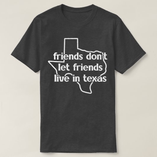 友達は友達をテキサス州に住まわせない Tシャツ (デザイン正面)