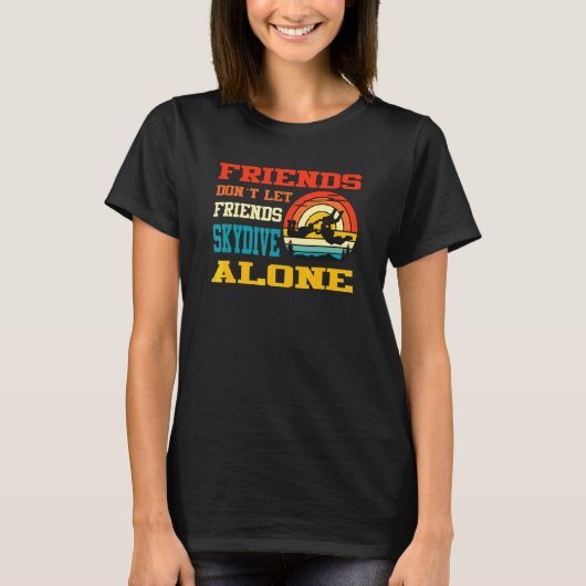 友達は友達を一人でスカイダイビングさせない スカイダイビング Tシャツ (正面)