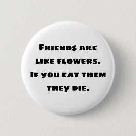 友達は花のようなもの。もし食べ死ぬ 缶バッジ
