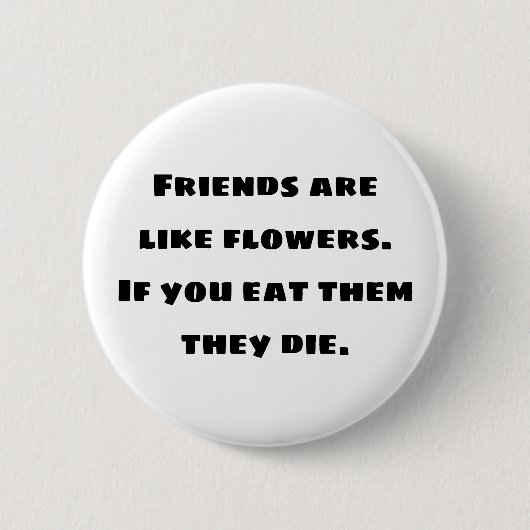 友達は花のようなもの。もし食べ死ぬ 缶バッジ (正面)