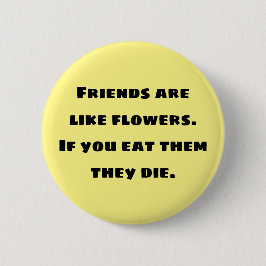 友達は花のようなもの。もし食べ死ぬ 缶バッジ