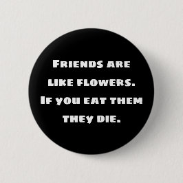 友達は花のようなもの。もし食べ死ぬ 缶バッジ
