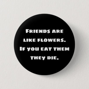 友達は花のようなもの。もし食べ死ぬ 缶バッジ