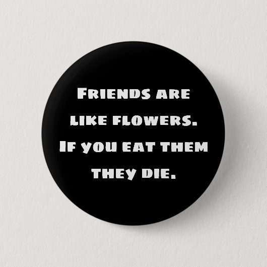 友達は花のようなもの。もし食べ死ぬ 缶バッジ (正面)