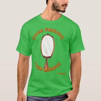 友達は鏡　選ぶのは慎重に 賢くありたい Tシャツ