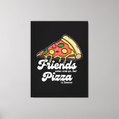 友達来と行くが、ピザは永遠におもしろい キャンバスプリント (正面)