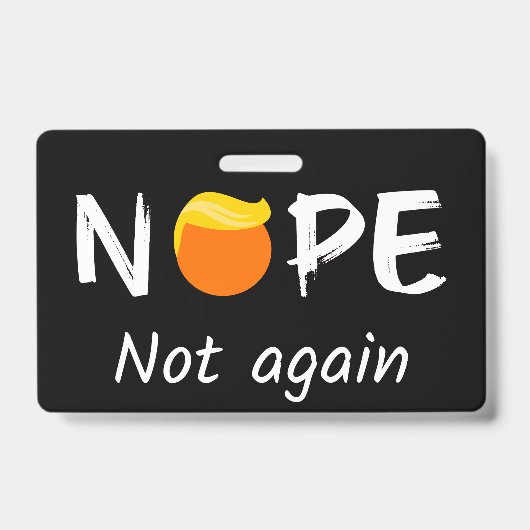 反トランプ - いいえ、もう一度なんて絶対に バッジ (正面)
