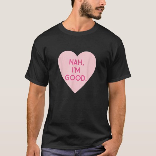 反バレンタインデーのハート画像Nah私は良い Tシャツ (正面)