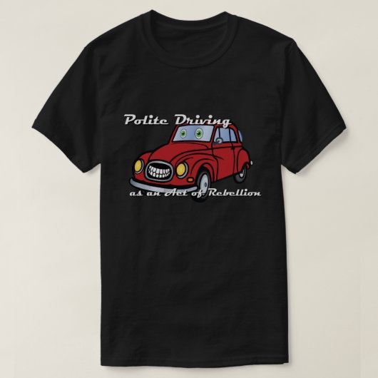 反乱行為としての丁寧な運転 Tシャツ (デザイン正面)