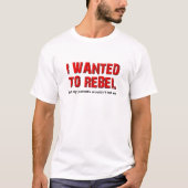 反抗したかった面白いTシャツ Tシャツ (正面)