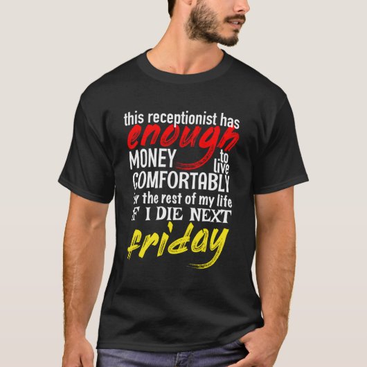受付おもしろいのギフトは次まで十分なお金を受け取る Tシャツ (正面)