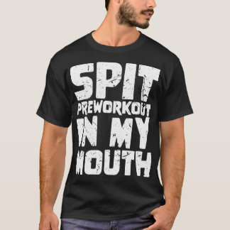 口に含んだプレワークアウトを私に4 Tシャツ